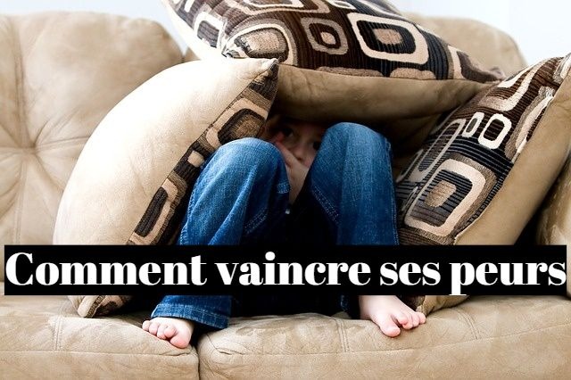 Comment vaincre ses peurs ?